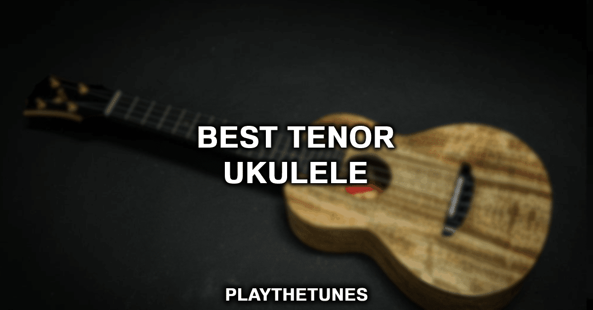 best tenor ukuleles