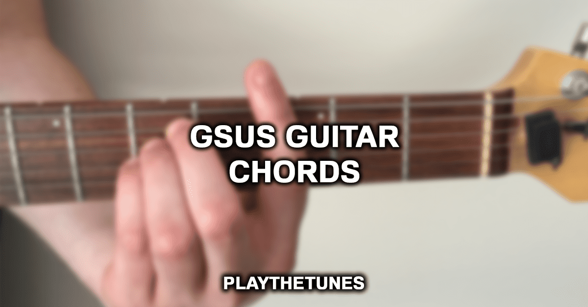 how-to-play-the-gsus-chord-ultimate-guide