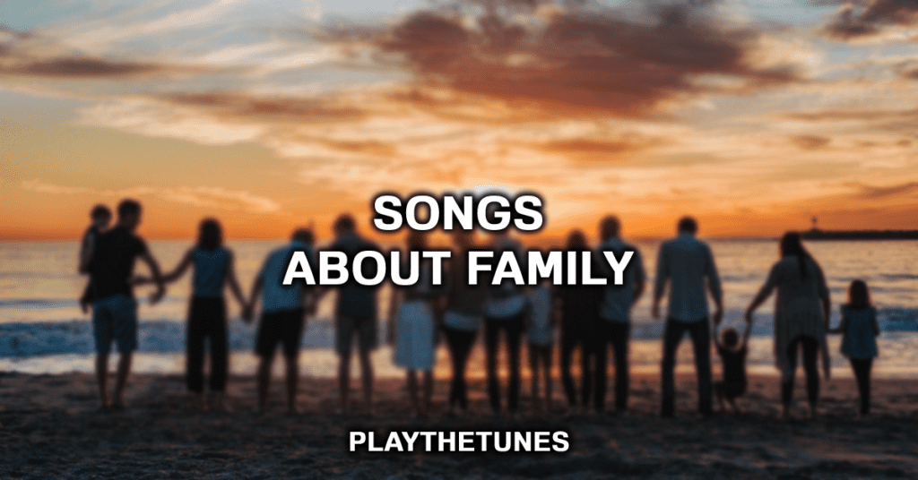 20 Best Songs About Family | PlayTheTunes