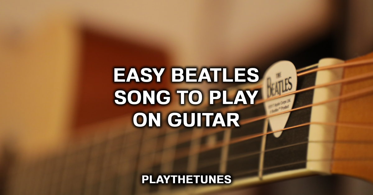 10 Easy Beatles Songs On Guitar (Easy To Play)