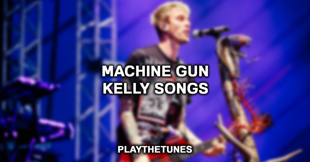 Machine Gun Kelly Songs