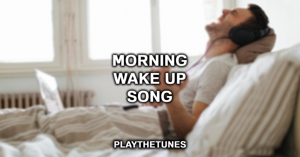 wake up 5 in the morning song