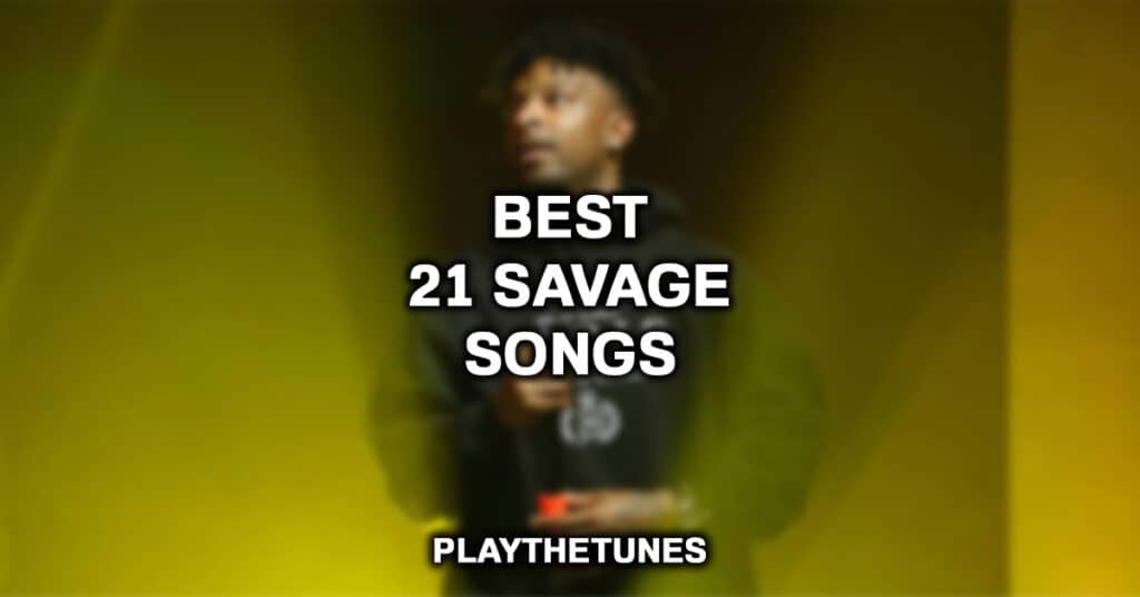 Best 21 Savage Songs