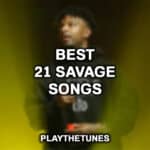 Best 21 Savage Songs