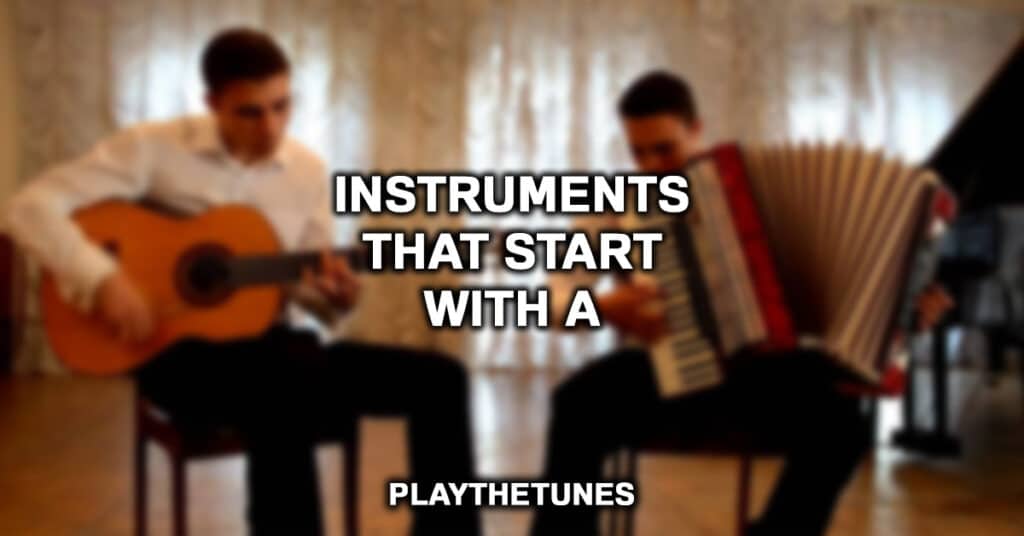 Instruments That Start With A