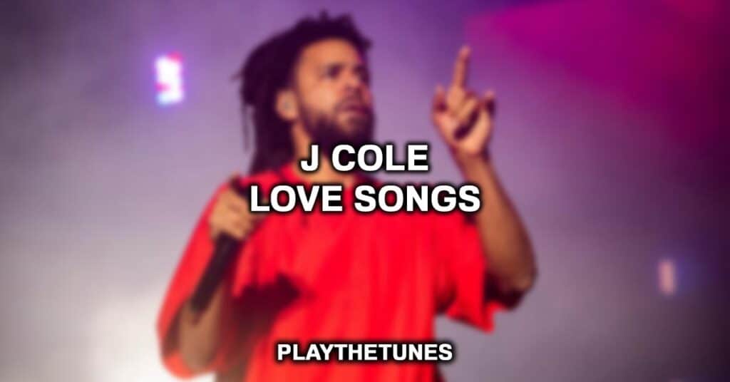 J Cole Love Songs