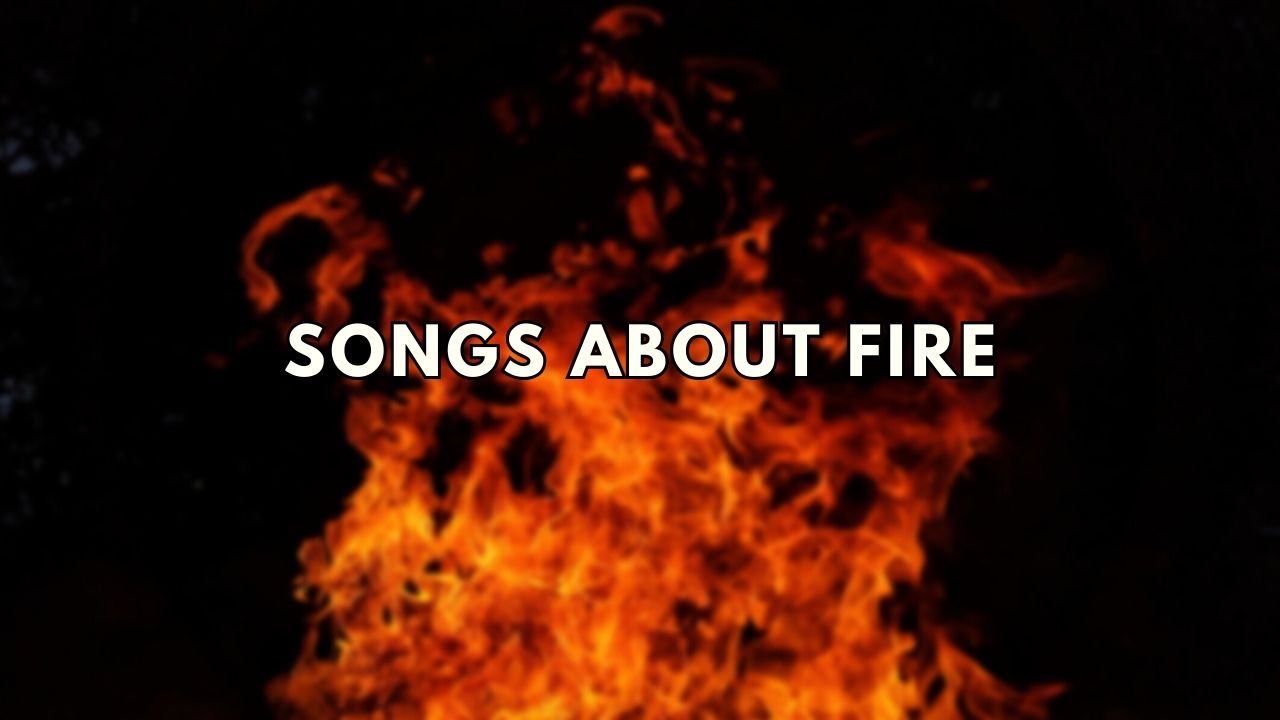 A blurry picture of a fire with songs about fire text overlay